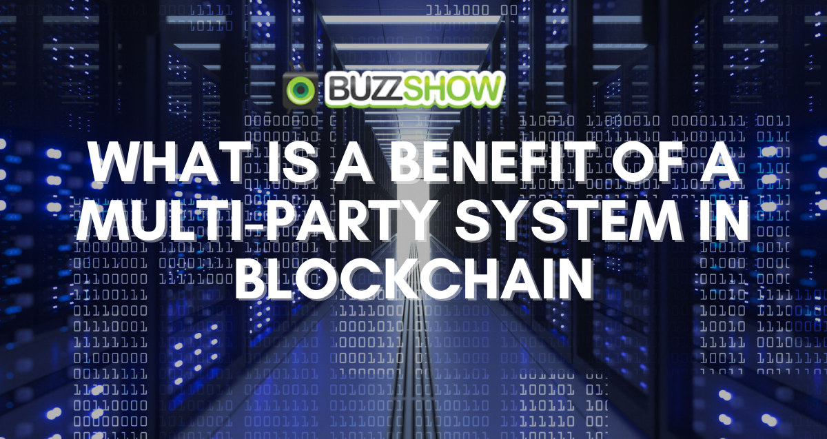 What Is A Benefit Of A Multi-Party System In Blockchain