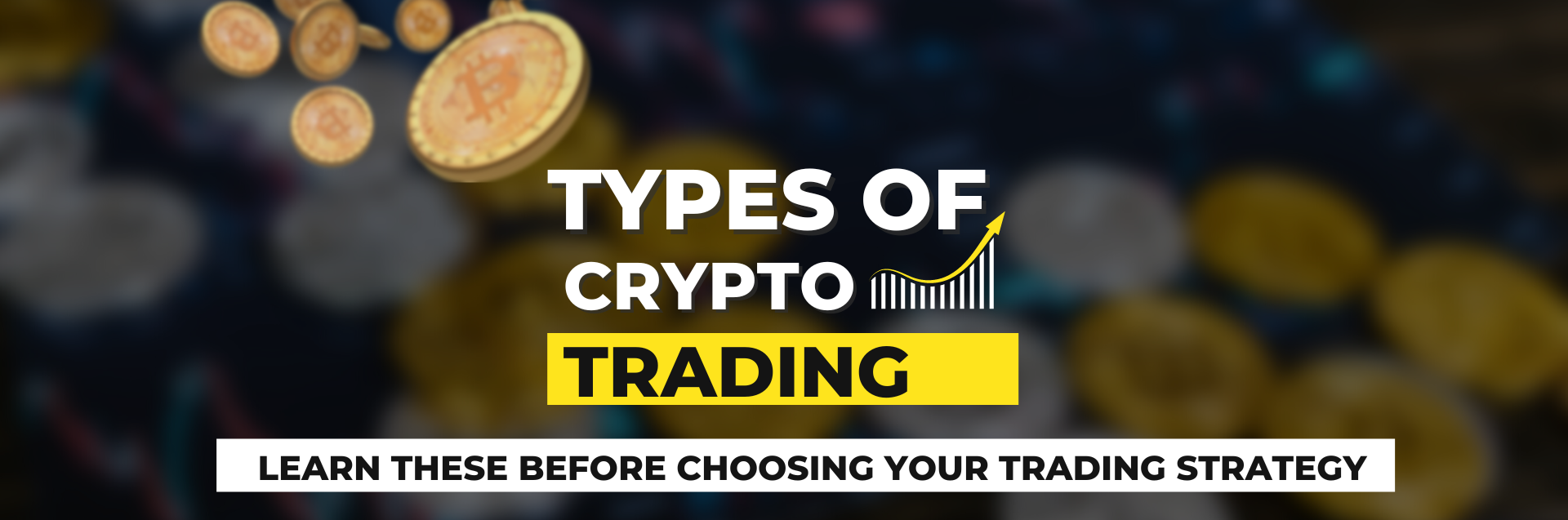 Types of Crypto Trading. Learn these before choosing your trading strategy